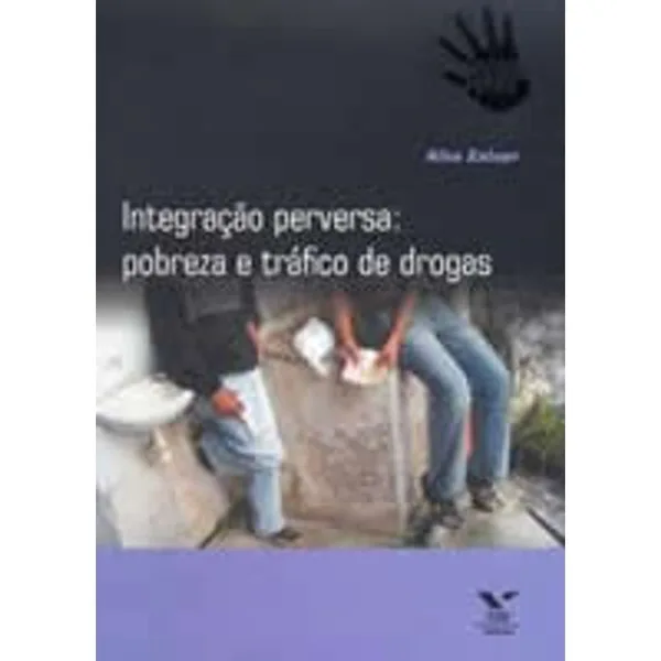Integração Perversa: pobreza e tráfico de drogas