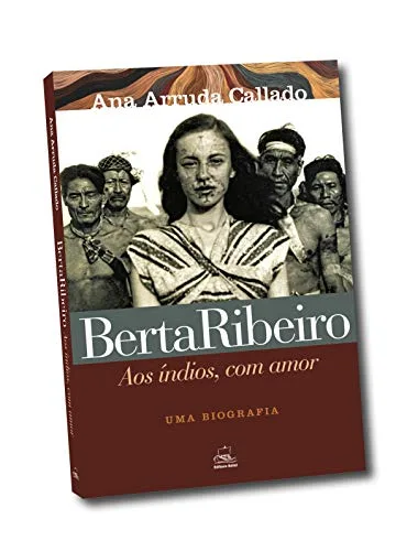 Berta Ribeiro: aos índios, com amor