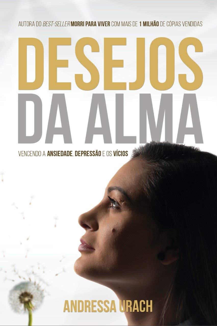 Desejos da Alma: Vencendo a Ansiedade, Depressão e os Vícios