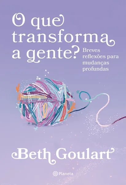 O que transforma a gente?: Breves reflexões para mudanças profundas