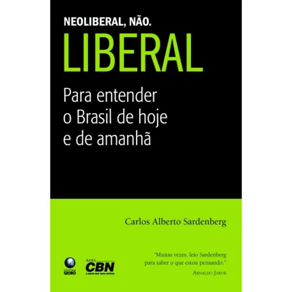 Neoliberal não. Liberal: Para Entender o Brasil de Hoje e de Amanhã