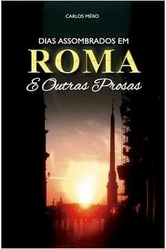 Dias Assombrados em Roma e Outras Prosas