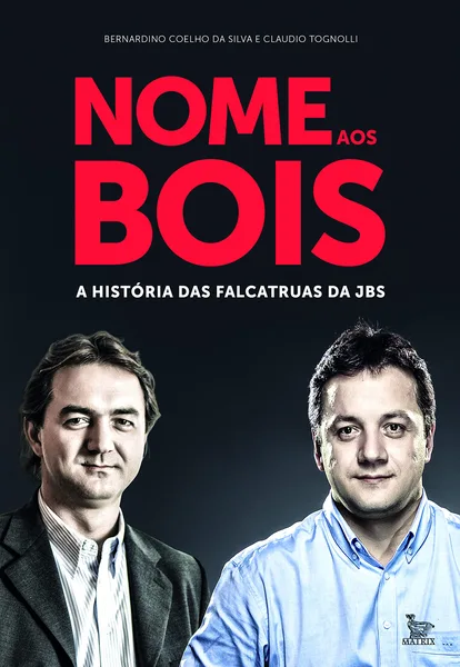 Nome aos Bois: A História das Falcatruas da JBS