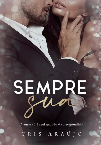 Sempre Sua: O amor só é real quando é correspondido