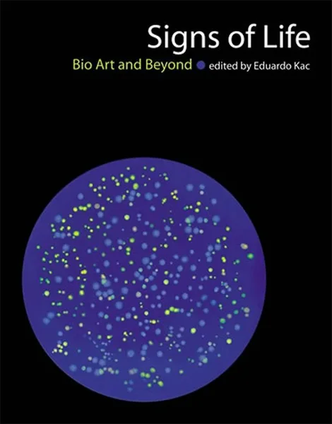 Signs of Life: Bio Art and Beyond