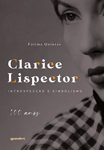 Clarice Lispector: introspecção e simbolismo - 100 anos
