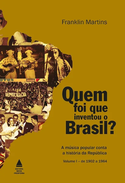 Quem foi que inventou o Brasil? – Volume I (1902–1964)