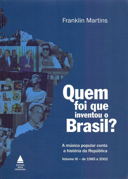 Quem foi que inventou o Brasil? – Volume III (1985–2002)