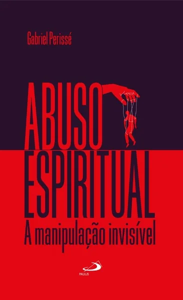 Abuso espiritual: a manipulação invisível
