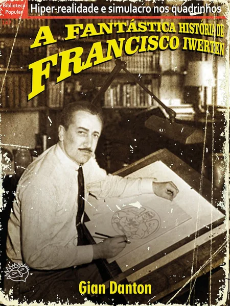 Hiper-realidade e simulacro nos quadrinhos: a fantástica história de Francisco Iwerten