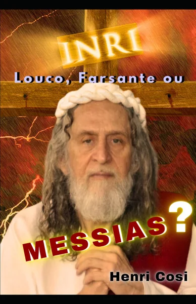 INRI CRISTO: Louco, Farsante ou Messias?
