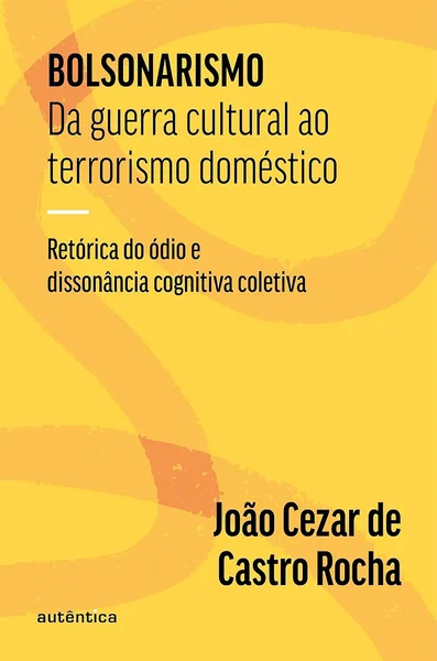 Bolsonarismo da guerra cultural ao terrorismo doméstico: Retórica do ódio e dissonância cognitiva coletiva