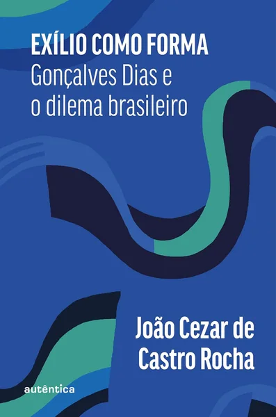 Imagem promocional do produto Exílio como forma: Gonçalves Dias e o dilema brasileiro