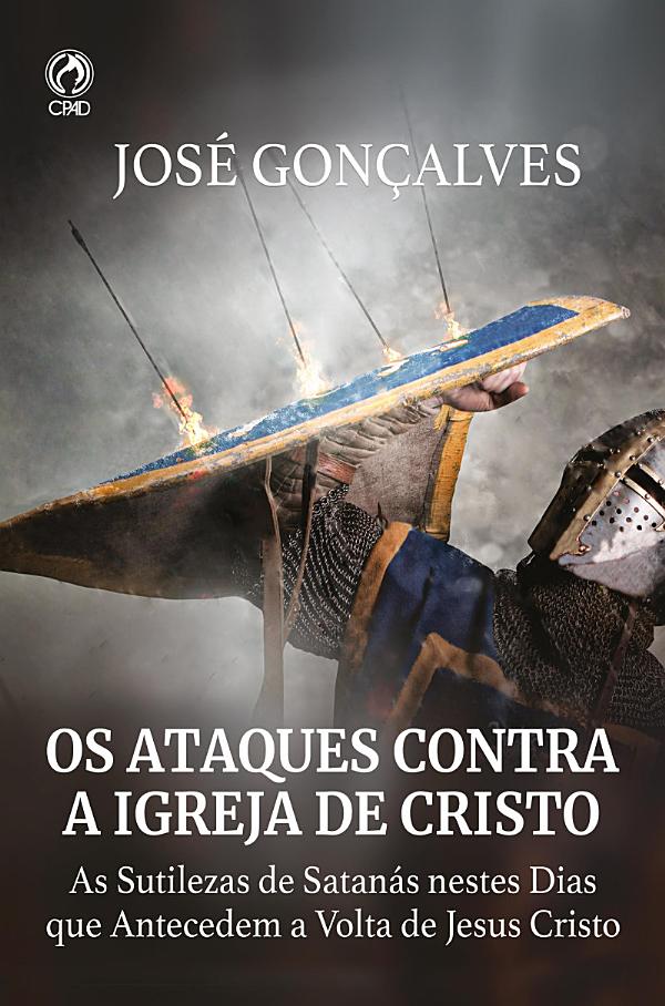 Os Ataques Contra a Igreja de Cristo: As sutilezas de Satanás nestes dias que antecedem a volta de Cristo