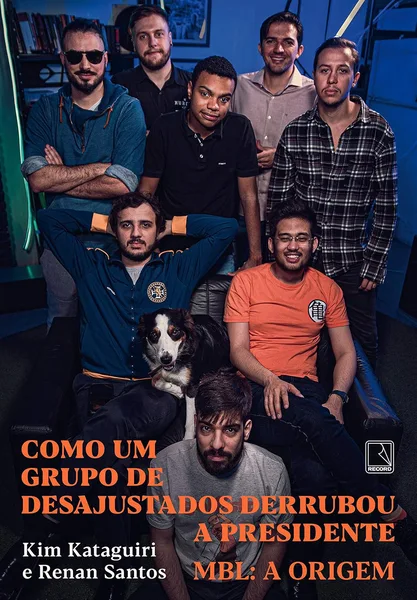 Como um grupo de desajustados derrubou a presidente – MBL: A Origem