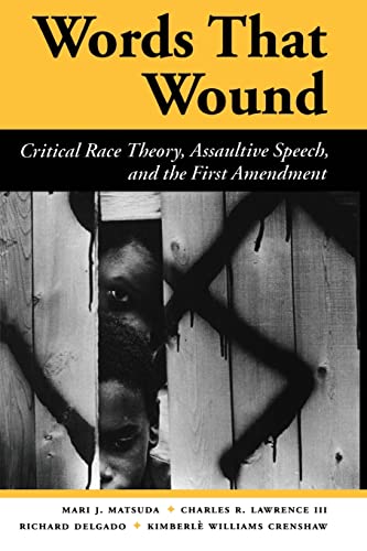 Words That Wound: Critical Race Theory, Assaultive Speech, and the First Amendment