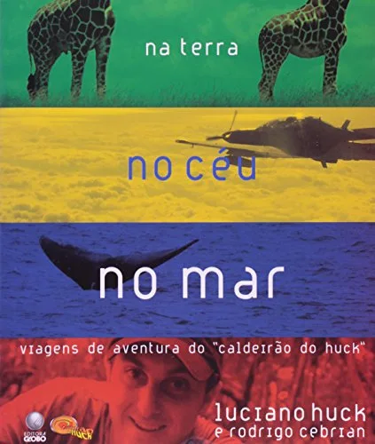 Na Terra, no Céu, no Mar – Viagens de Aventura do Caldeirão do Huck