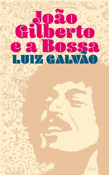 João Gilberto, e a Bossa: memórias do amigo Luiz Galvão