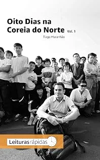 Oito Dias na Coreia do Norte - Vol. 1