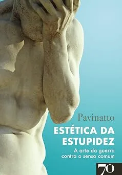 Estética da Estupidez: A arte da guerra contra o senso comum